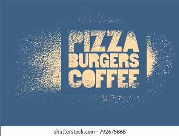 Pizza, Burgers, Coffee. Typographic Stencil Street Art Style Grunge Poster For Cafe, Bistro, Pizzeria. Retro Vector Illustration.