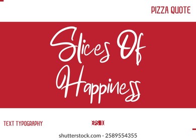 Pizza Caption In Handwritten Text for T-shirt Cards Posters Slices Of Happiness