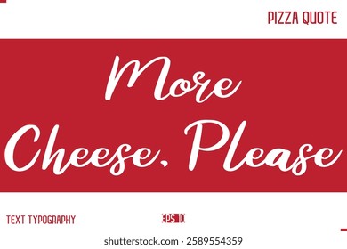 Pizza Caption In Handwritten Text for T-shirt Cards Posters More Cheese, Please.