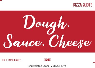 Pizza Caption In Handwritten Text for T-shirt Cards Posters Dough, Sauce, Cheese