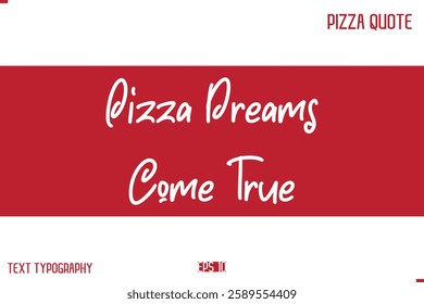 Pizza Caption In Handwritten Text for T-shirt Cards Posters Pizza Dreams Come True