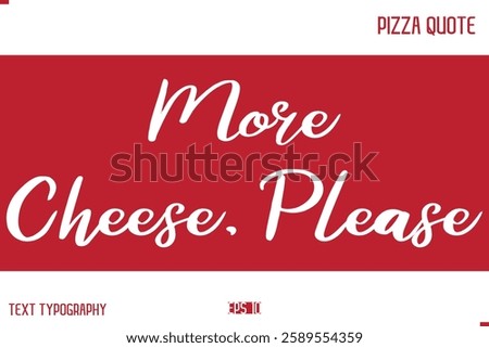Pizza Caption In Handwritten Text for T-shirt Cards Posters More Cheese, Please.