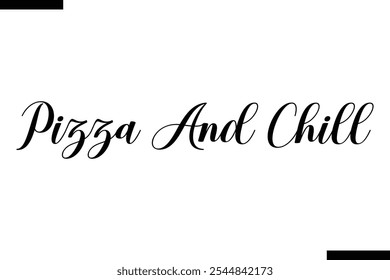 Pizza And Chill pizza quotes istylish text  typography