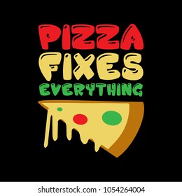 Pizza Funny Saying & quotes. 100% vector ready for print, Best for t-shirt, sticker, poster/frame, mug, Pillow, phone & laptop cases.