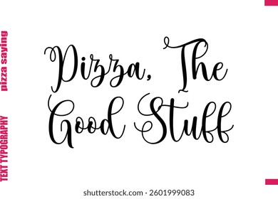 Pizza, The Good Stuff Cursive Modern Calligraphy Text Pizza Caption
