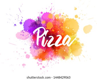 Pizza - handwritten modern calligraphy lettering on multicolored watercolor splashes background