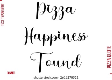 Pizza Happiness Found Handwritten Calligraphy Text Lettering Pizza Saying