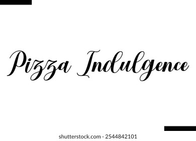 Pizza Indulgence pizza quotes istylish text  typography