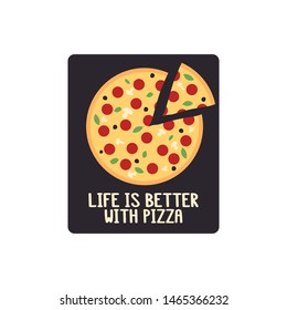 Pizza and inscription - Life is better with pizza. It can be used for sticker, patch, phone case, menu, poster, t-shirt, mug etc.