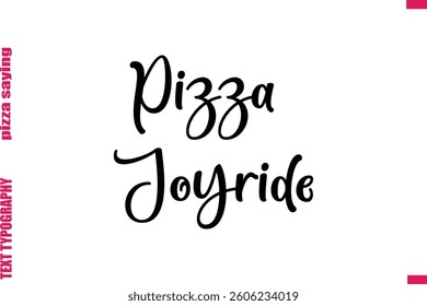Pizza Joyride Cursive Modern Calligraphy Text Pizza Caption
