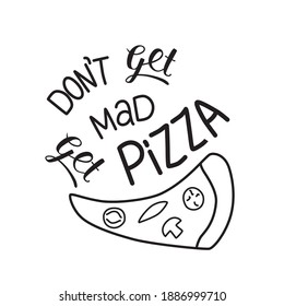 Pizza lettering, quote for take away box delivery service, pizzeria poster, window sticker - Dont get mad get pizza. Vector stock illustration isolated on chalkboard background.
