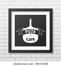 Pizza is life - Quote typographical Background.