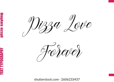 Pizza Love Forever Cursive Modern Calligraphy Text Pizza Caption
