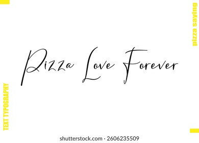 Pizza Love Forever Modern Typography Hand Lettering Text Pizza Slogan Quote
