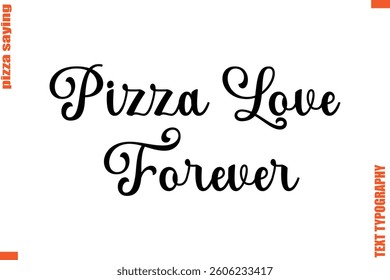 Pizza Love Forever Quote in Cursive Text Typography Lettering 
