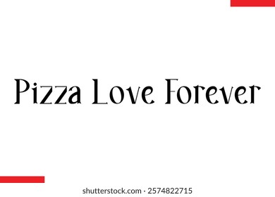 Pizza Love Forever pizza quotes  typography text