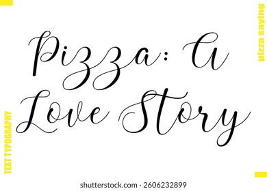 Pizza: A Love Story Modern Typography Hand Lettering Text Pizza Slogan Quote
