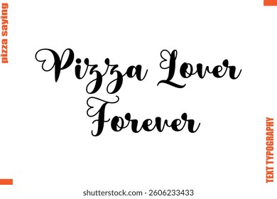 Pizza Lover Forever Quote in Cursive Text Typography Lettering 