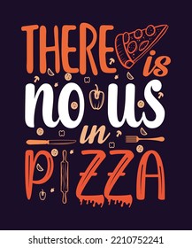 pizza lover quotes "there is no us in pizza". illustration of a pizza slice, mushroom, and knife icons. Pizza traditional design. clip art for t-shirt design,
