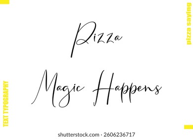 Pizza Magic Happens Modern Typography Hand Lettering Text Pizza Slogan Quote
