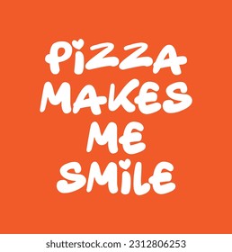 Pizza Makes Me Smile Typography Text Inspirational Quote About Pizza on orange background.