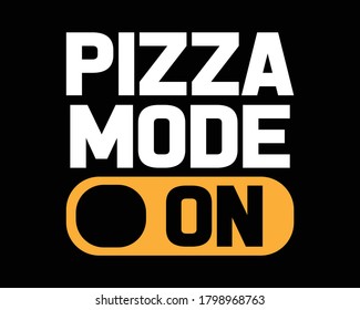 Pizza Mode ON / Beautiful Text Quote Tshirt Design Poster Vector Illustration