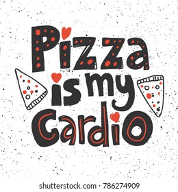 Pizza is my Cardio hand drawn typography lettering work . Doodle comic illustration for your t-shirt design or social media content.