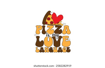 Pizza Is My Love Language T-Shirt Design