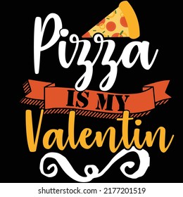 Pizza Is My Valentin, Slice Of Food, Pepperoni Pizza, Valentine Day Tee Design Element