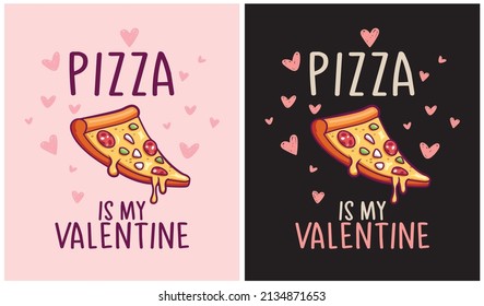 Pizza is my Valentine - Valentine Day Pizza Lover, vector illustration