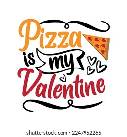 Pizza is my Valentine - funny slogan with pizza slice for Valentine's Day. Good for greeting card, T shirt print and other gifts design.