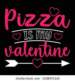 Pizza is my valentine - funny t shirt design. Good for printing, invitation card, mug design.