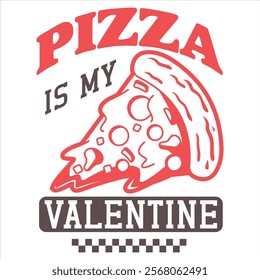 PIZZA IS MY VALENTINE  Funny My Valentine T shirt Design