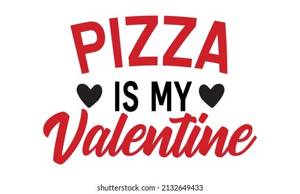 Pizza is my valentine - girlfriend fiancé wife - a greeting card with cartoony heart character with typography slogan decoration, prints, and posters. Latin characters, numbers. Vector illustration. 