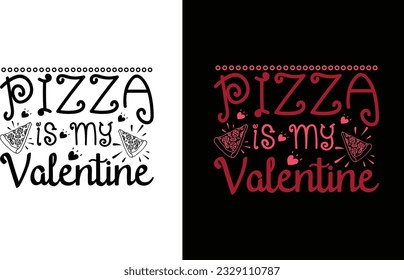 Pizza Is My Valentine Shirt Svg , Eat Love Svg