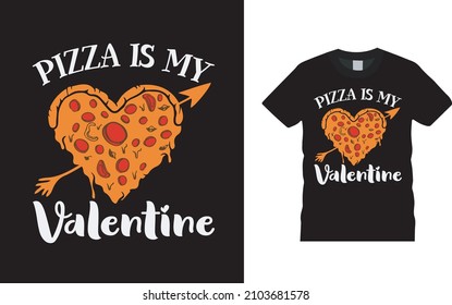 Pizza Is My Valentine T shirt Design, apparel, vector illustration, graphic template, print on demand, textile fabrics, retro style, typography, vintage, valentine day t shirt