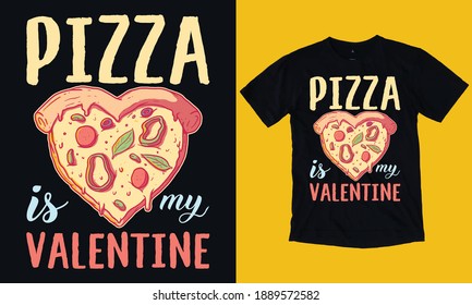 Pizza Is My Valentine T-shirt Design, Valentine Day T-shirt Design Template
