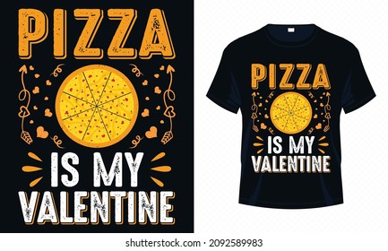 Pizza is My Valentine – Valentine T-shirt Design Vector. Good for Clothes, Greeting Card, Poster, Tote Bag and Mug Design.