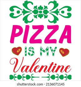 pizza is my valentine t-shirt design ,vector file.