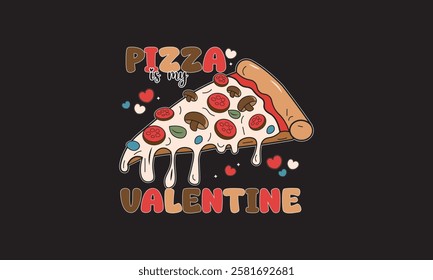 Pizza Is My Valentine T-Shirt Design