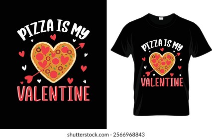 Pizza Is My Valentine T-Shirt Vector