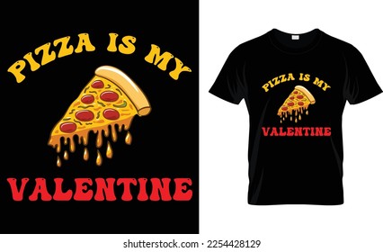 Pizza is my Valentine, Valentine's Day T-shirt Design vector