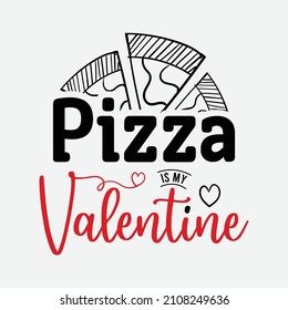 Pizza Is My Valentine vector illustration , hand drawn lettering with anti valentines day quotes, funny valentines typography for t-shirt, poster, sticker and card