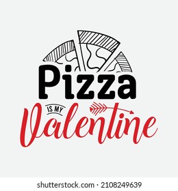 Pizza Is My Valentine vector illustration , hand drawn lettering with anti valentines day quotes, funny valentines typography for t-shirt, poster, sticker and card