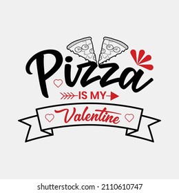 Pizza is My Valentine vector illustrations, Hand drawn lettering with anti valentines day quotes, funny valentines Calligraphy graphic design typography for t-shirt, poster, sticker and card,svg