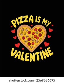  Pizza is my Valentine's shirt, pizza lover t-shirt design. Valentine day