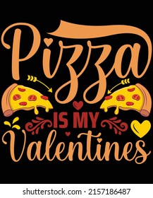 
Pizza is my valentines t-shirt design