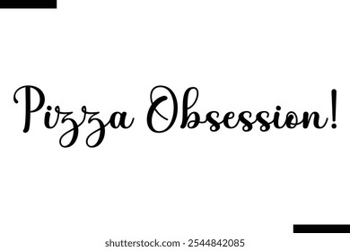 Pizza Obsession! pizza quotes istylish text  typography
