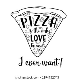 "Pizza is the only love triangle I ever want" Funny quote about love and pizza