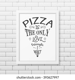 Pizza is the only love triangle i want - Quote Typographical Background. 